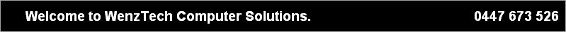 Welcome to WenzTech Computer Solutions.                                              0447 673 526